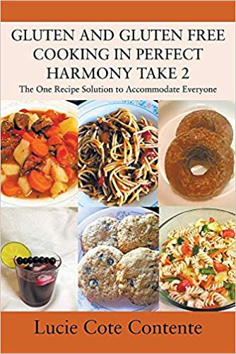 Gluten and Gluten Free Cooking in Perfect Harmony Part 2 by Lucie Cote Contente  2019