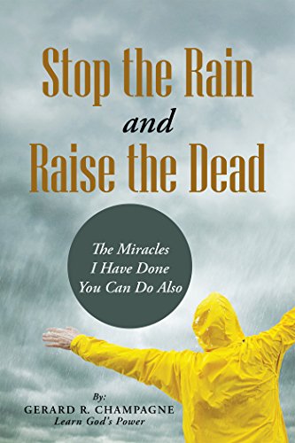 Stop the Rain and Raise the Dead   by  Gerard R. Champagne   2015