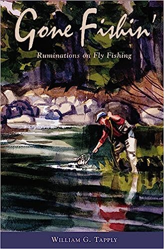 Gone Fishin': Ruminations on Fly Fishing  soft cover  by William G.Tapply   2004