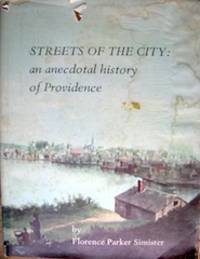 Streets of the City: An Anecdotal History of Providence. by Simister, Florence Parker, 1914-1981.
