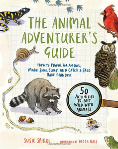 The Animal Adventurer's Guide,  New, soft cover by Sisie Spikol   2022