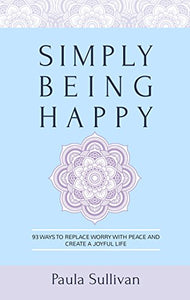 Simply Being Happy by Paula Sullivan   2017