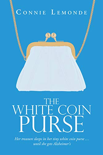 The White Coin Purse: Her Treasure Sleeps in Her Tiny White Coin Purse …Until She Gets Alzheimer's