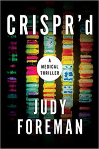CRISPR'D a medical thriller hardcover w/ jacket New   2022  by Judy Foreman