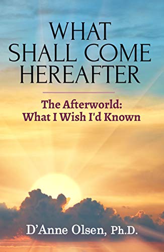 What Shall Come Hereafter  Paperback  by D'Anne Olsen, Ph.D   2019