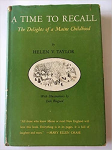 A Time to Recall The Delights of a Maine Childhood  by  Helen V. Taylor 1963