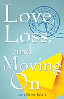 Love, Loss, and Moving On    by   Lorie Kliener Eckert  2018