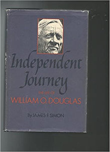 Independent Journey The Life of William O. Douglas Hardcover by James F.Simon 1980