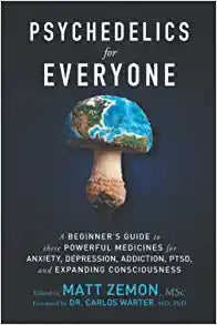 Psychedelics For Everyone: A Beginner’s Guide to these Powerful Medicines for Anxiety, autographed by Matt Zemon  2022