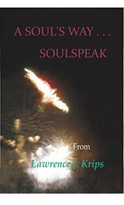 A Soul's Way  Soulspeak   Poetry by Lawrence J. Krips Paperback  2016