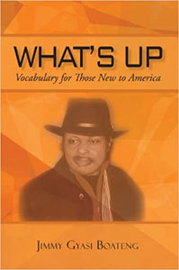 What's Up  Vocabulary for Those New to America Paperback by Jimmy Gyasi Boateng 2010