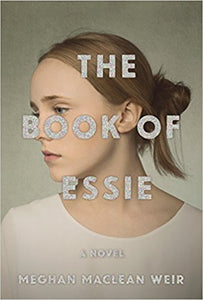 The Book of Essie   by Meghan MaClean Weir   2018