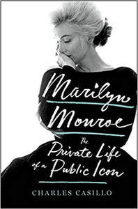 Marilyn Monroe the Private Life of a Publllc Icon by Charles Casillo  2019