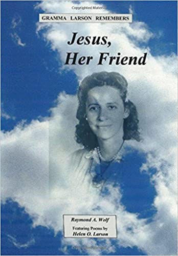 Jesus, Her Friend   Poetry  Paperback Autographed by Raymond A. Wolf   2016