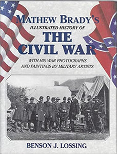 Matthew Brady's Illustrated History of the Civil War Benson J. Lossing  1994