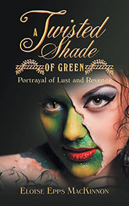 A Twisted Shade of Green Portrayal of Lust and Revenge Romance Autographed by Eloise Epps MacKinnion 2018