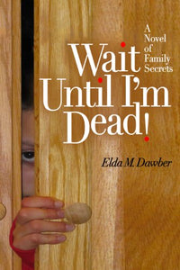Wait Until I'm Dead   Paperback   Autographed  by Elda M. Dawber  2014
