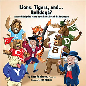 Lions, Tigers, and Bulldogs Ivy League Lore  Paperback Autographed by Matt Robinson 2019