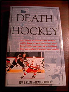 The Death of Hockey, or, How a Bunch of Guys with Too Much Money and Too Little Sense are Killing the Greatest Game on Earth Hardcover – January 1, 1998 by Jeff Z. Klein  (Author), Karl-Eric Reif (Author)