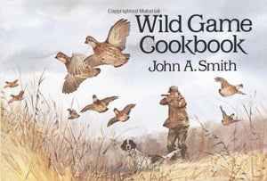 Wild Game Cookbook soft/cover, like new, by John A. Smith           1986