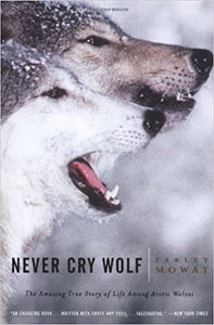 Never Cry Wolf : Amazing True Story of Life Among Arctic Wolves by Farley Mowat 1st Edition 1963