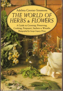 The World of Herbs & Flowers: A Guide to Growing, Preserving, Cooking, Potpourri, Sachets & Wreaths Hardcover – January 1, 1992