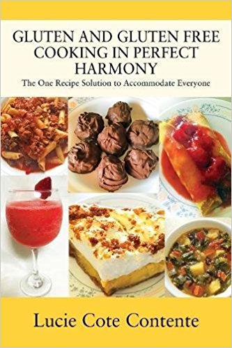 Gluten and Gluten Free Cooking in Perfect Harmony by Lucie Cot Contento  2018