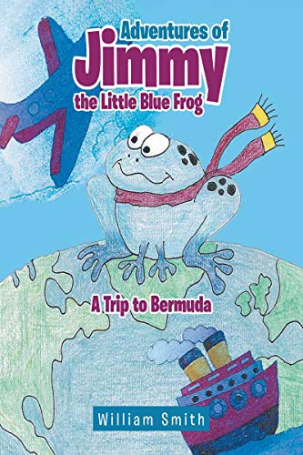 Adventures of Jimmy the Little Blue Frog  Paperback By William Smith  2018