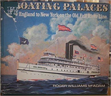 Floating Palaces New England to New York on the Fall River Line Hard Copy w/jacket by Roger Williams Mcadam 1972