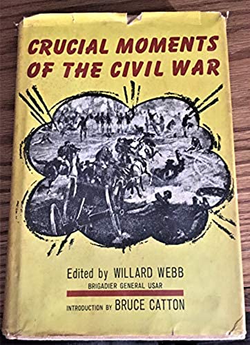 Crucial Moments of the Civil War  Hard Cover w/ Jacket Willard Webb 1961