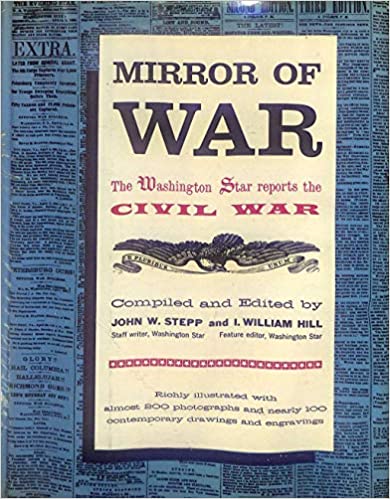 Mirror of War  The Washington Star reports the Civil War  Hardcover w/jacket John W. Step 1961