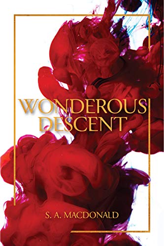 Wonderous Descent   Paperback  by S.A Macdonald     2018