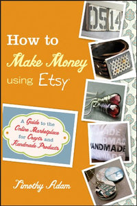How to Make Money using Etsy  soft/cover like new by Timothy Adam     2011