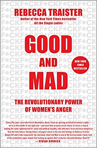 Good and Mad    by   Rebecca Traister   2018