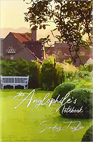 The Anglophile's Notebook  Paperback by Sunday Taylor    2020