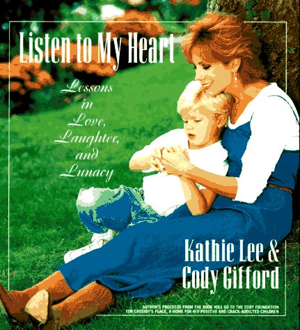 Listen to My Heart: Lessons in Love, Laughter, and Lunacy Hardcover – May 1, 1995 by Kathie Lee Gifford (Author), Cody Gifford (Author)