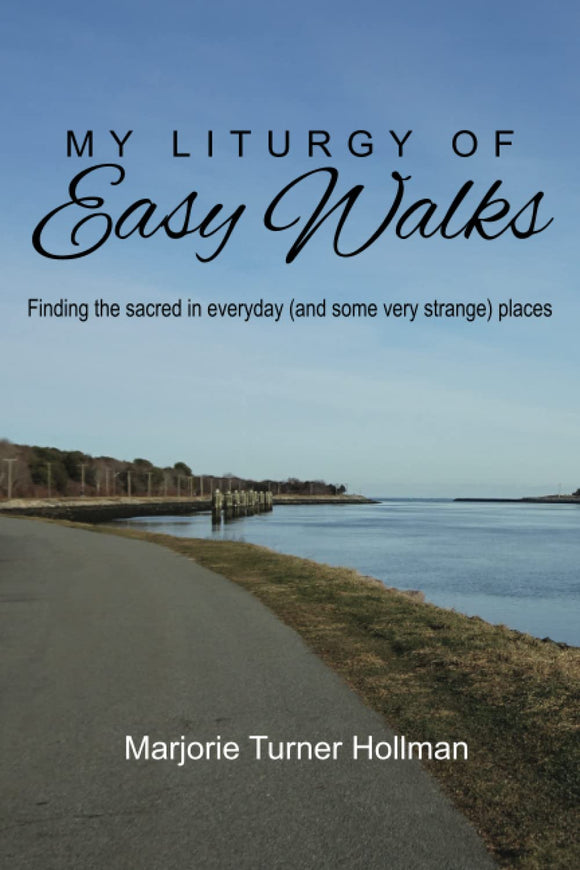My Liturgy of Easy Walks  paperback  by Marjorie Turner Hollman  2022