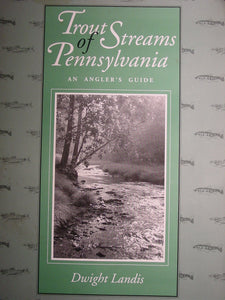 Trout streams of Pennsylvania:  An angler's guide by Dwight Landis    1991