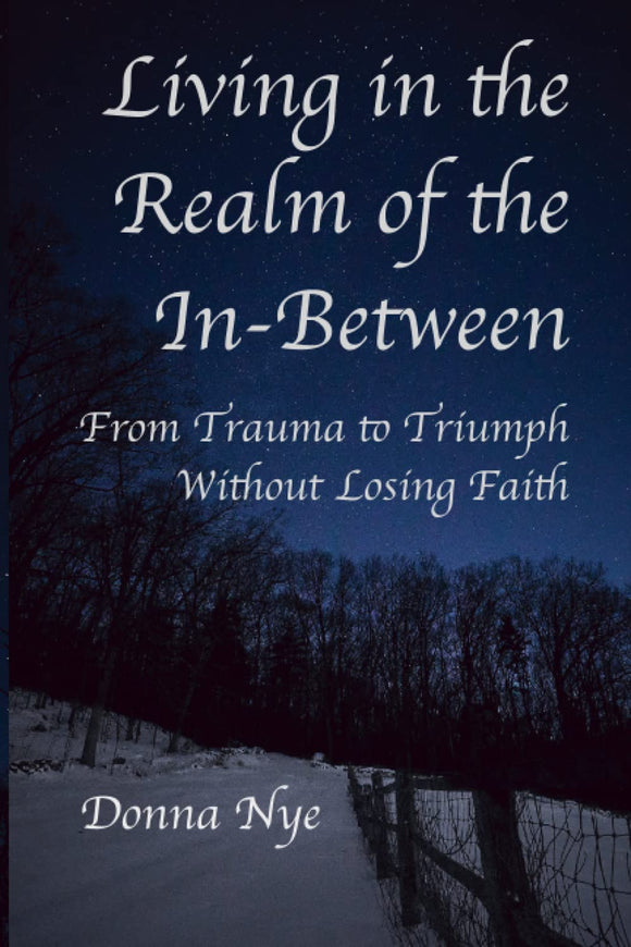 Living in the Realm of the In-Between: From Trauma to Triumph Without Losing Faith Paperback – December 10, 2022