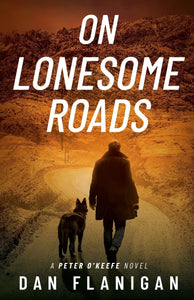 On Lonesome Roads A Peter O'keefe Novel  softcover Dan Flanagan    2022