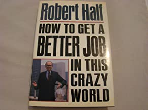 How to get a Better Job in this Crazy World  New Hard Copy  by  Robert Half  1990
