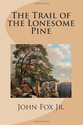 The Trail of the Lonesome Pine   by John Fox Jr.  1908
