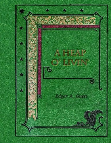 A  Heap o' Livin       by  Edgar A. Guest  1916