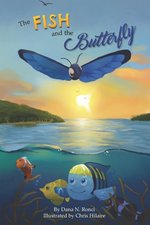 The Fish and the Butterfly   Dana N. Ronci  Illustrated by Chris Hilaire   2019