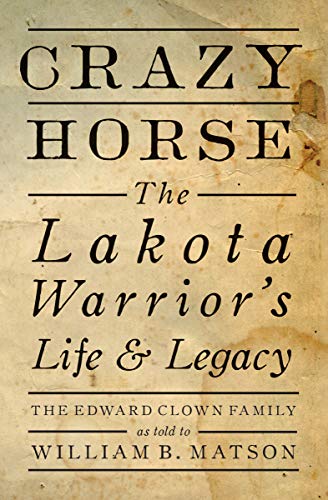 Crazy Horse the Lakota Warrior's Life & Legacy softcover by William B,Matson  2016