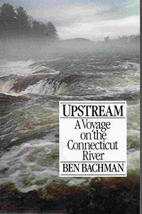 Upstream, A Voyage on the Connecticut River   softcover  by Ben Bachman      1988
