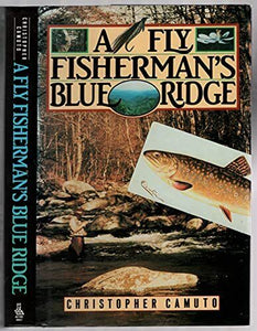 A Fly Fisherman's  Blue Ridge,  hard cover, w/jacket by Christopher Camuto   1990