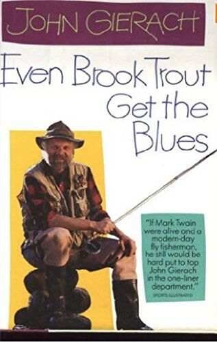 Even Brook Trout Get the Blues hardcover, w/jacket, like new, by John Gierach      1992