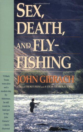 Sex, Death, and Fly-Fishing   soft cover, like new, by John Gierach            1990