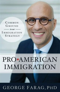 Pro * American Immigration Common Ground in our Immigration Strategy  George Farag, PHD 2019